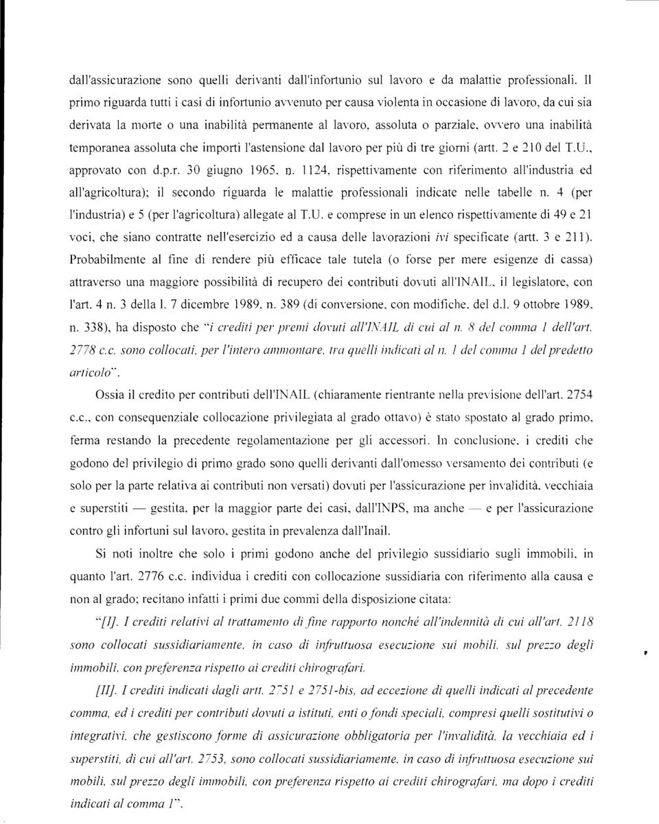 inabilità temporanea assoluta che importi l'astensione dal lavoro per più di tre giorni (artt. 2 e 210 del T.U., approvato con d.p.r. 30 giugno 1965, n.