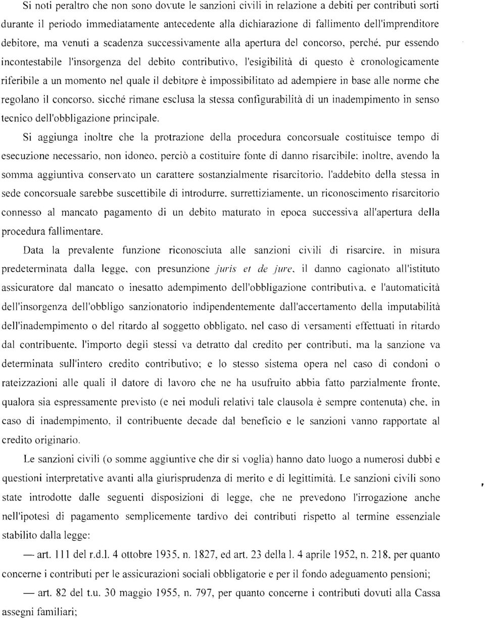 pur essendo incontestabile l'insorgenza del debito contributivo, l'esigibilità di questo è cronologicamente riferibije a un momento nel quale il debitore è impossibilitato ad adempiere in base alle