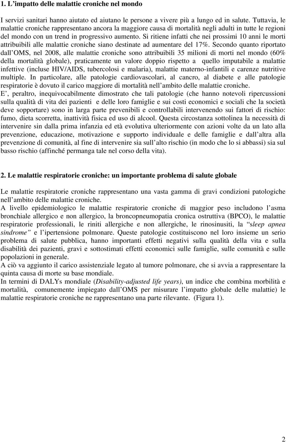 Si ritiene infatti che nei prossimi 10 anni le morti attribuibili alle malattie croniche siano destinate ad aumentare del 17%.