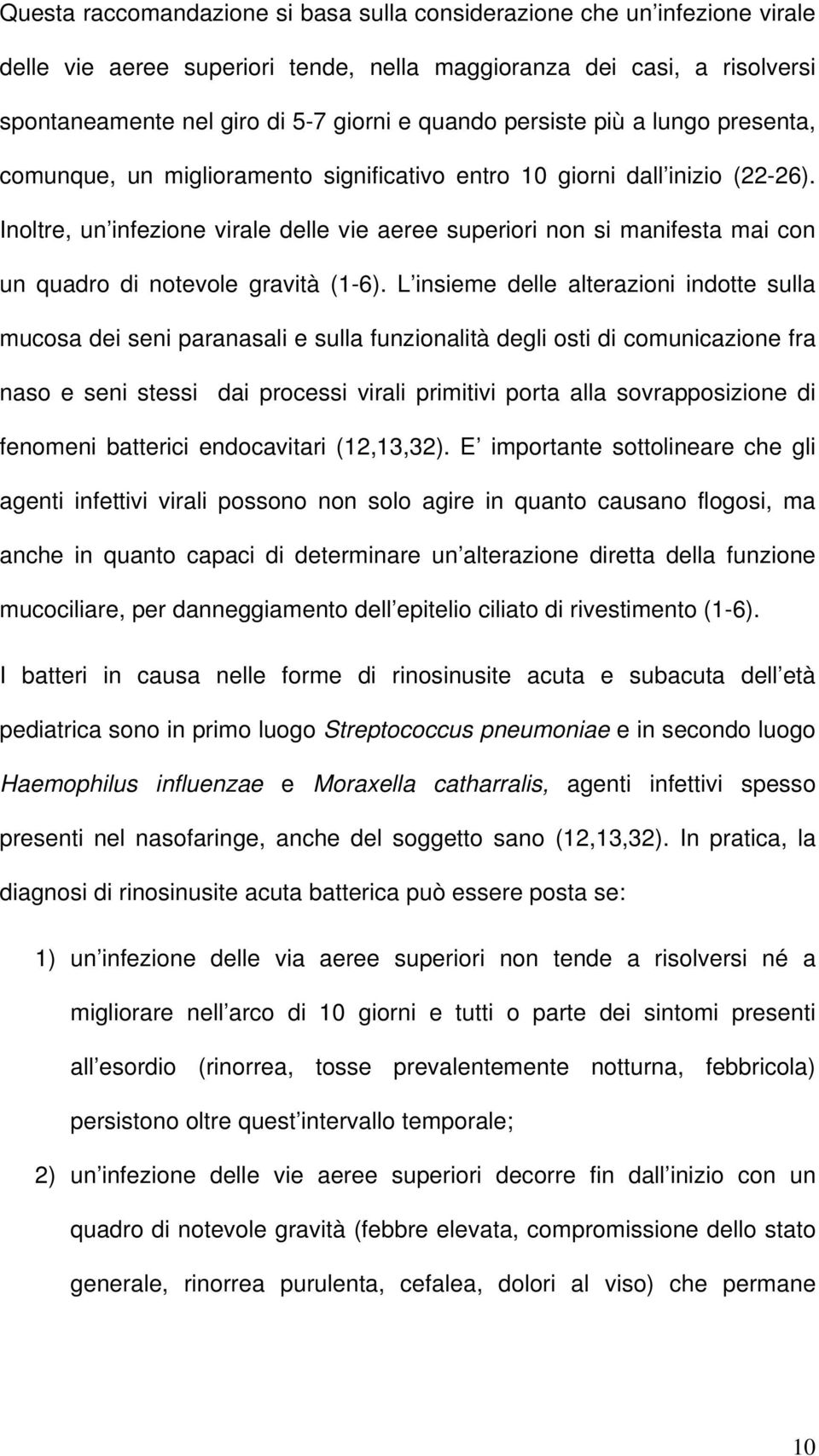 Inoltre, un infezione virale delle vie aeree superiori non si manifesta mai con un quadro di notevole gravità (1-6).