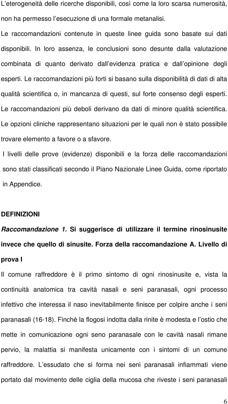 In loro assenza, le conclusioni sono desunte dalla valutazione combinata di quanto derivato dall evidenza pratica e dall opinione degli esperti.