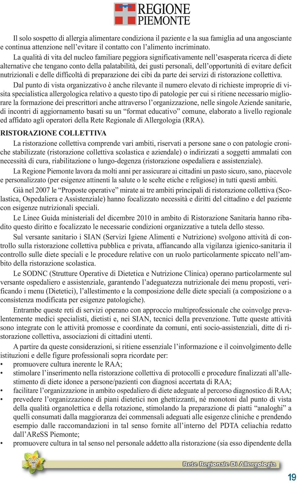 deficit nutrizionali e delle difficoltà di preparazione dei cibi da parte dei servizi di ristorazione collettiva.