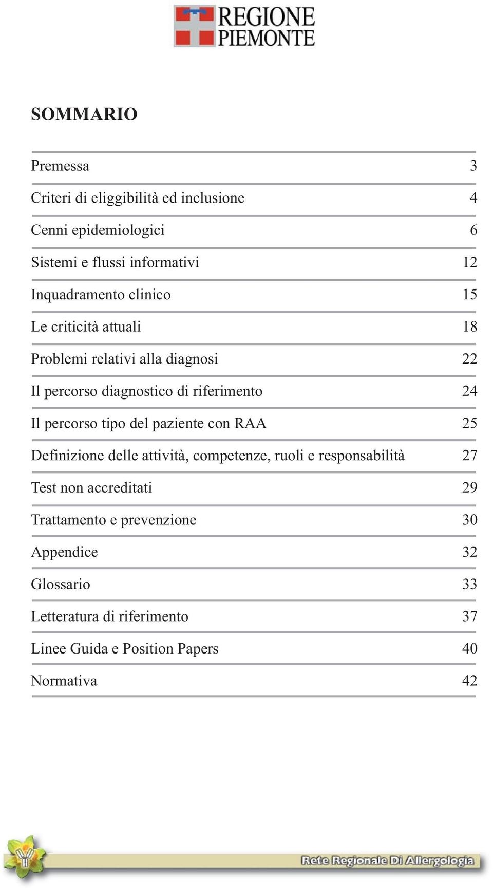 Il percorso tipo del paziente con RAA 25 Definizione delle attività, competenze, ruoli e responsabilità 27 Test non