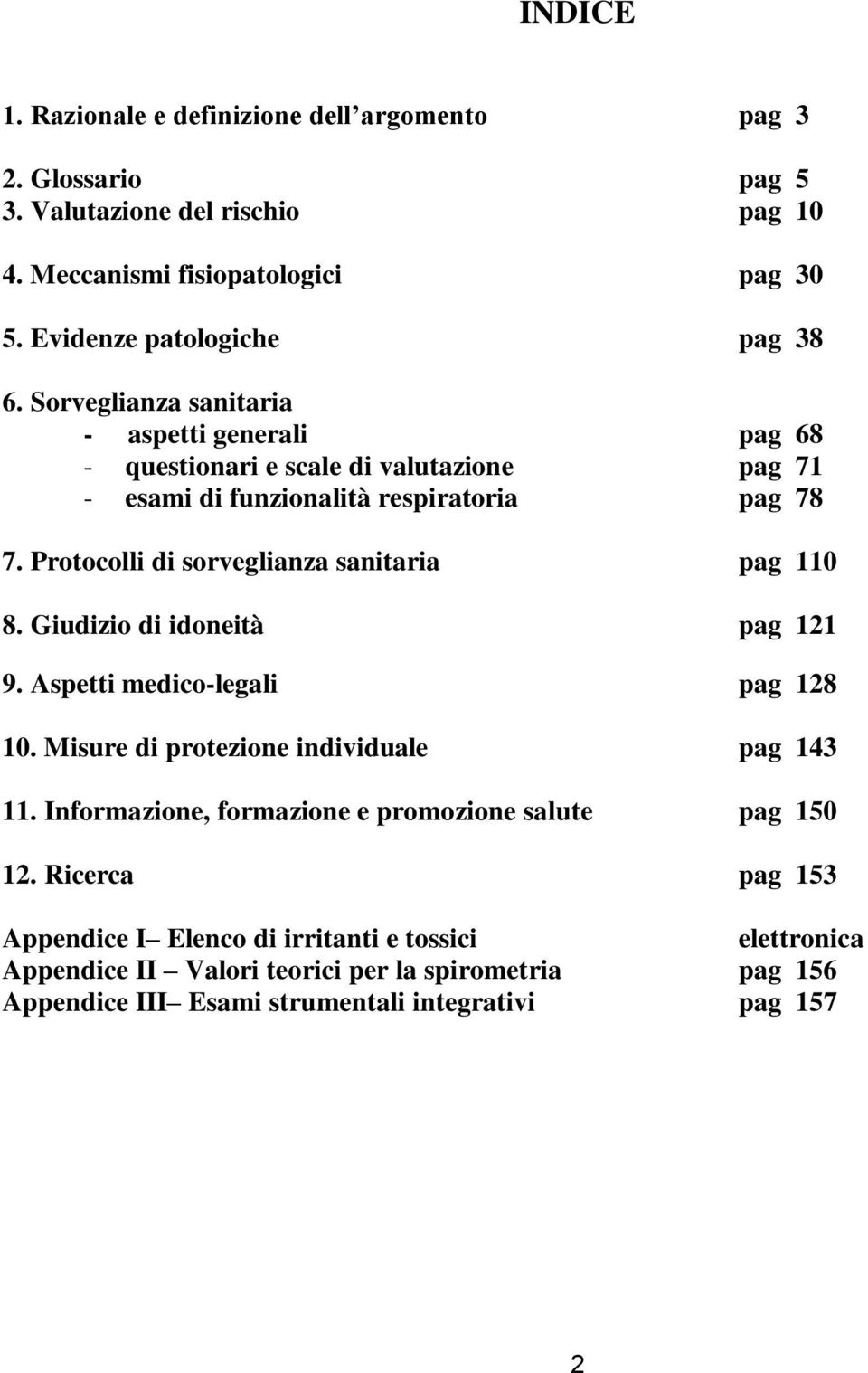 Protocolli di sorveglianza sanitaria pag 110 8. Giudizio di idoneità pag 121 9. Aspetti medico-legali pag 128 10. Misure di protezione individuale pag 143 11.