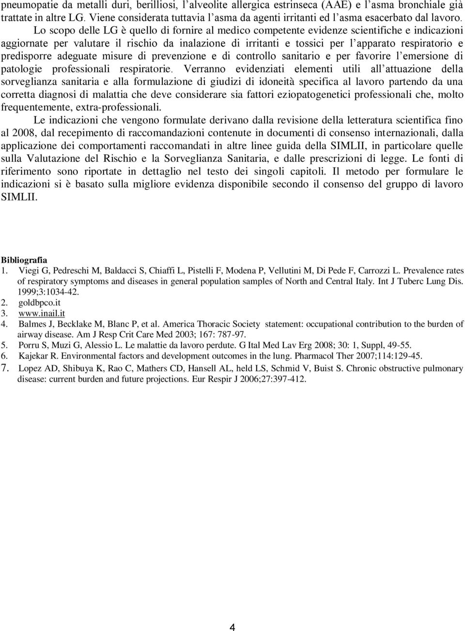 Lo scopo delle LG è quello di fornire al medico competente evidenze scientifiche e indicazioni aggiornate per valutare il rischio da inalazione di irritanti e tossici per l apparato respiratorio e