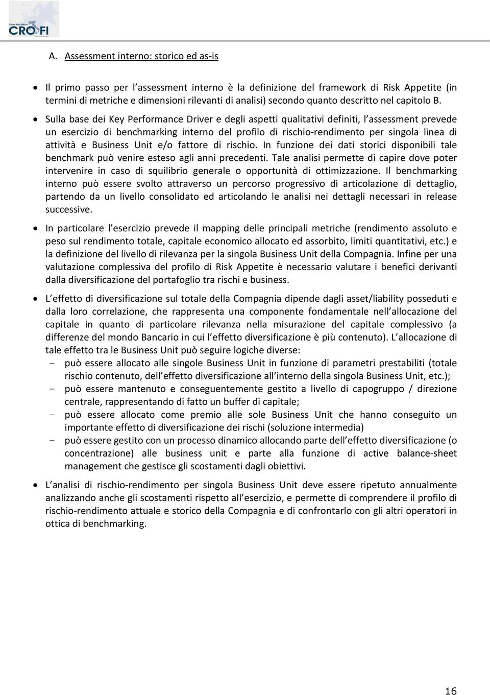 Sulla base dei Key Performance Driver e degli aspetti qualitativi definiti, l assessment prevede un esercizio di benchmarking interno del profilo di rischio-rendimento per singola linea di attività e