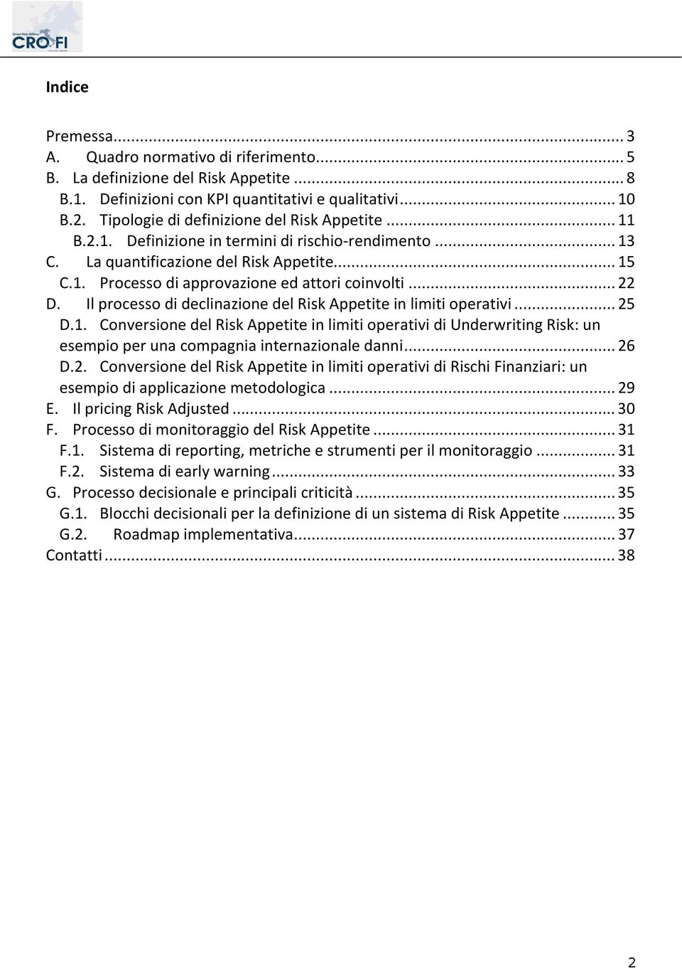 .. 22 D. Il processo di declinazione del Risk Appetite in limiti operativi... 25 D.1.