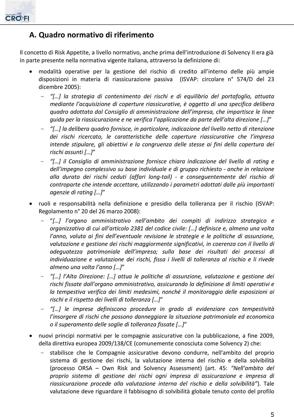 dicembre 2005): [ ] la strategia di contenimento dei rischi e di equilibrio del portafoglio, attuata mediante l acquisizione di coperture riassicurative, è oggetto di una specifica delibera quadro