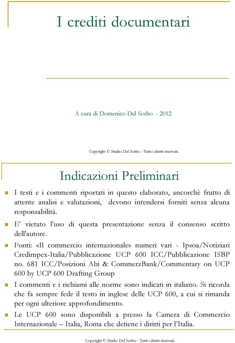 Fonti: «Il commercio internazionale» numeri vari - Ipsoa/Notiziari Credimpex-Italia/Pubblicazione UCP 600 ICC/Pubblicazione ISBP no.