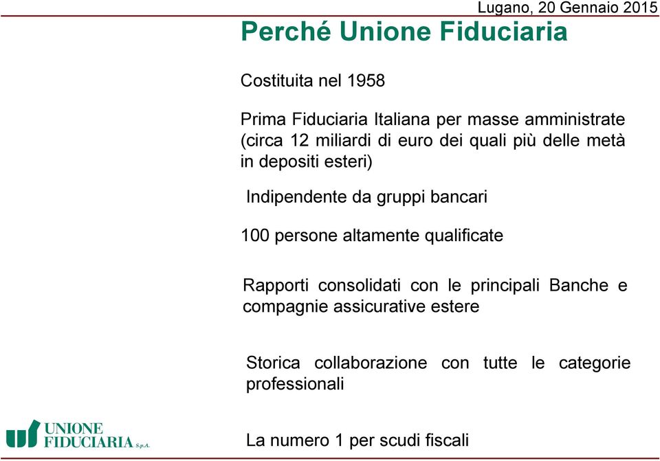 altamente qualificate Lugano, 20 Gennaio 2015 Rapporti consolidati con le principali Banche e compagnie