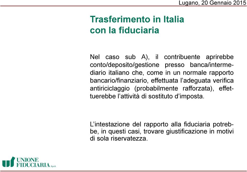 effettuata l adeguata verifica antiriciclaggio (probabilmente rafforzata), effettuerebbe l attività di sostituto d