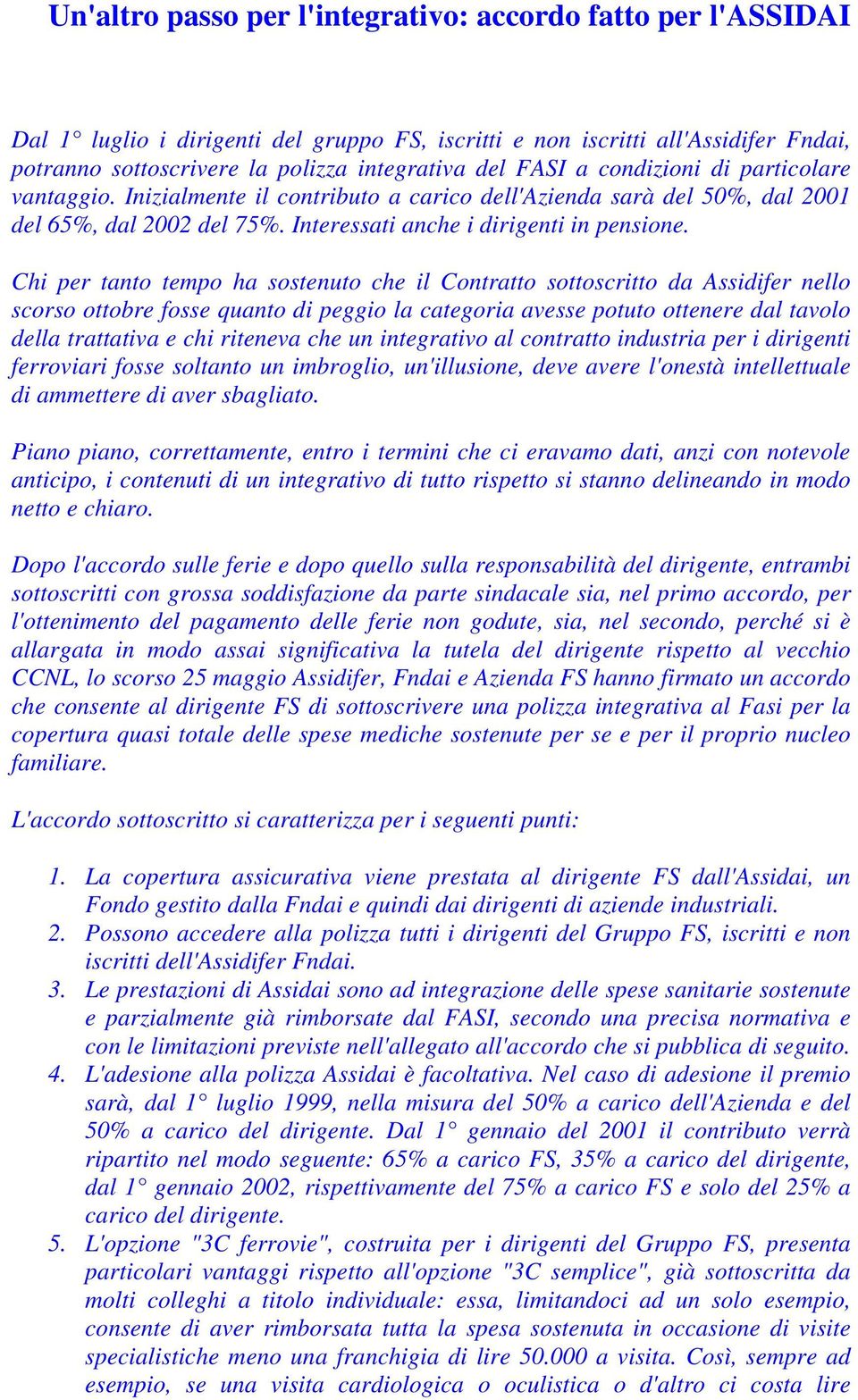 Chi per tanto tempo ha sostenuto che il Contratto sottoscritto da Assidifer nello scorso ottobre fosse quanto di peggio la categoria avesse potuto ottenere dal tavolo della trattativa e chi riteneva