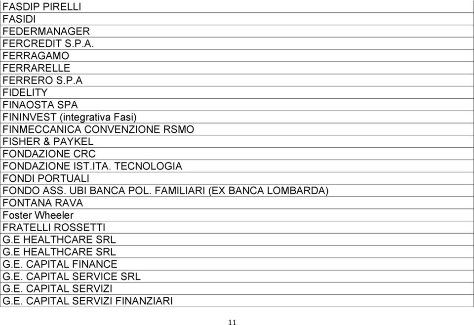 (integrativa Fasi) FINMECCANICA CONVENZIONE RSMO FISHER & PAYKEL FONDAZIONE CRC FONDAZIONE IST.ITA.