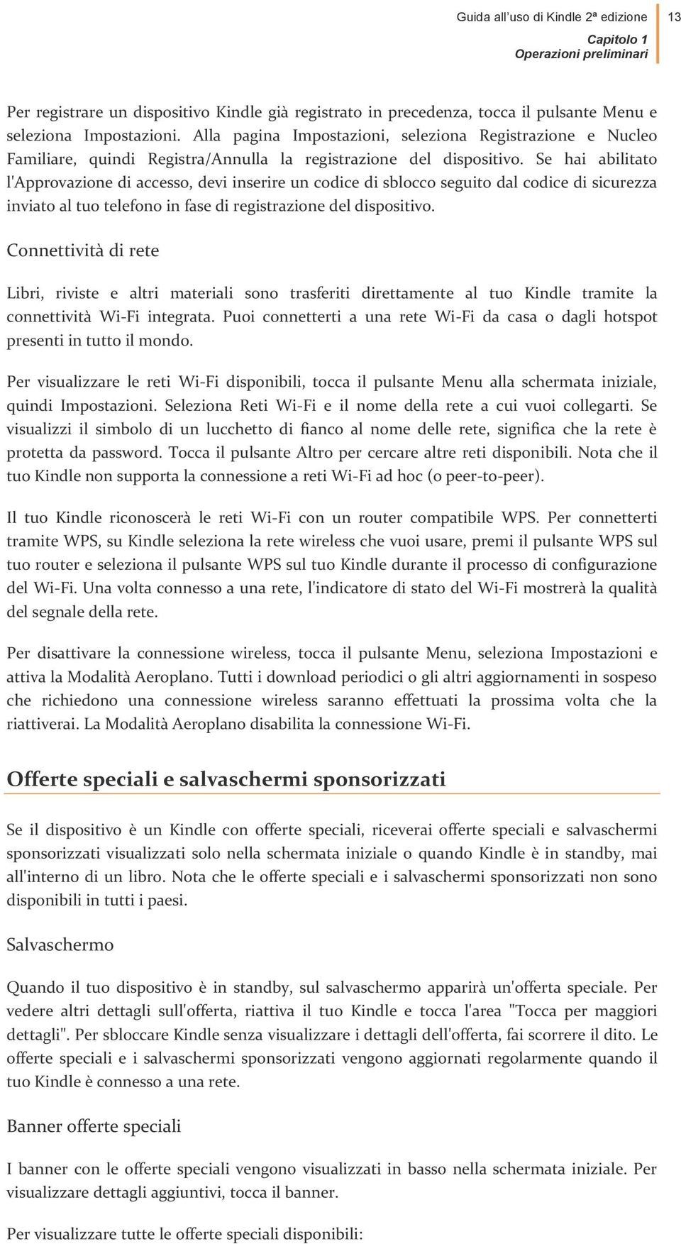 Se hai abilitato l'approvazione di accesso, devi inserire un codice di sblocco seguito dal codice di sicurezza inviato al tuo telefono in fase di registrazione del dispositivo.