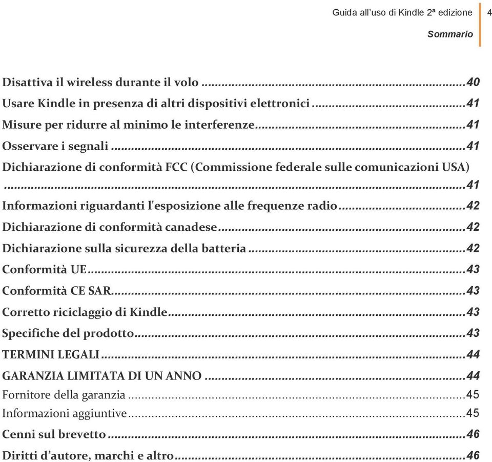 .. 41 Informazioni riguardanti l'esposizione alle frequenze radio... 42 Dichiarazione di conformità canadese... 42 Dichiarazione sulla sicurezza della batteria... 42 Conformità UE.