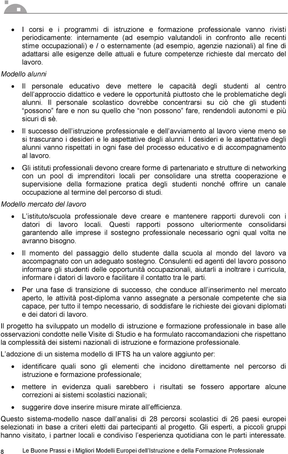 Modello alunni Il personale educativo deve mettere le capacità degli studenti al centro dell approccio didattico e vedere le opportunità piuttosto che le problematiche degli alunni.