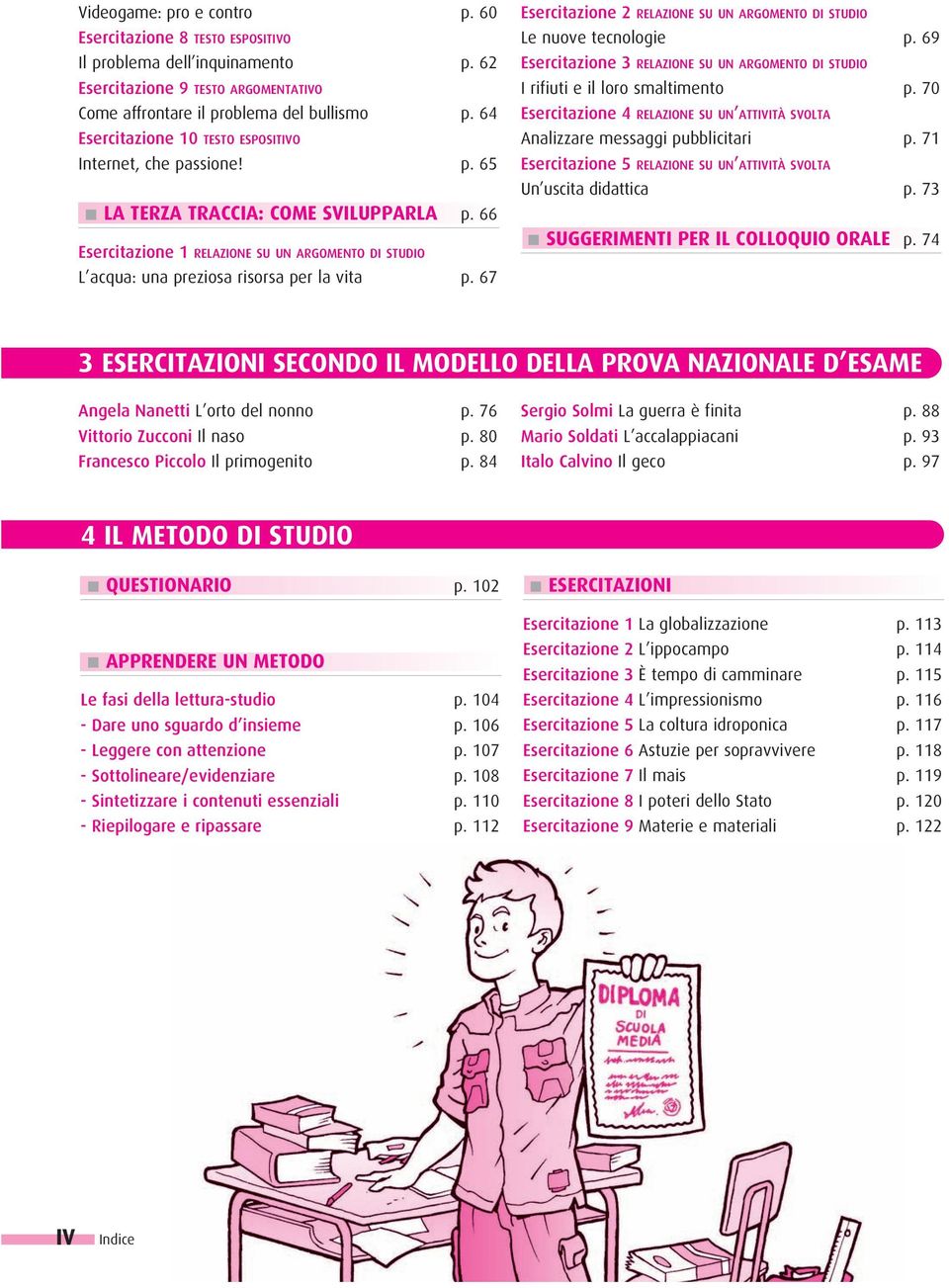 66 Esercitazione 1 RELAZIONE SU UN ARGOMENTO DI STUDIO L acqua: una preziosa risorsa per la vita p. 67 Esercitazione 2 RELAZIONE SU UN ARGOMENTO DI STUDIO Le nuove tecnologie p.