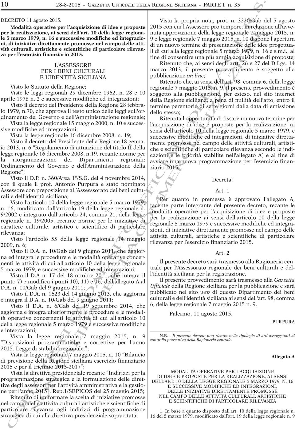 16 e successive modifiche ed integrazioni, di iniziative direttamente promosse nel campo delle attività culturali, artistiche e scientifiche di particolare rilevanza per l esercizio finanziario 2015.