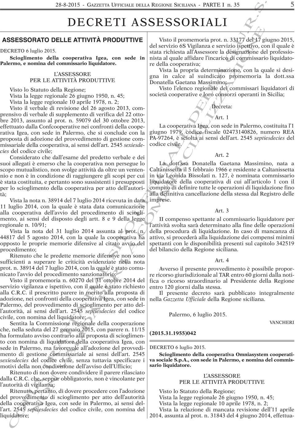 L ASSESSORE PER LE ATTIVITÀ PRODUTTIVE Visto lo Statuto della Regione; Vista la legge regionale 26 giugno 1950, n. 45; Vista la legge regionale 10 aprile 1978, n.