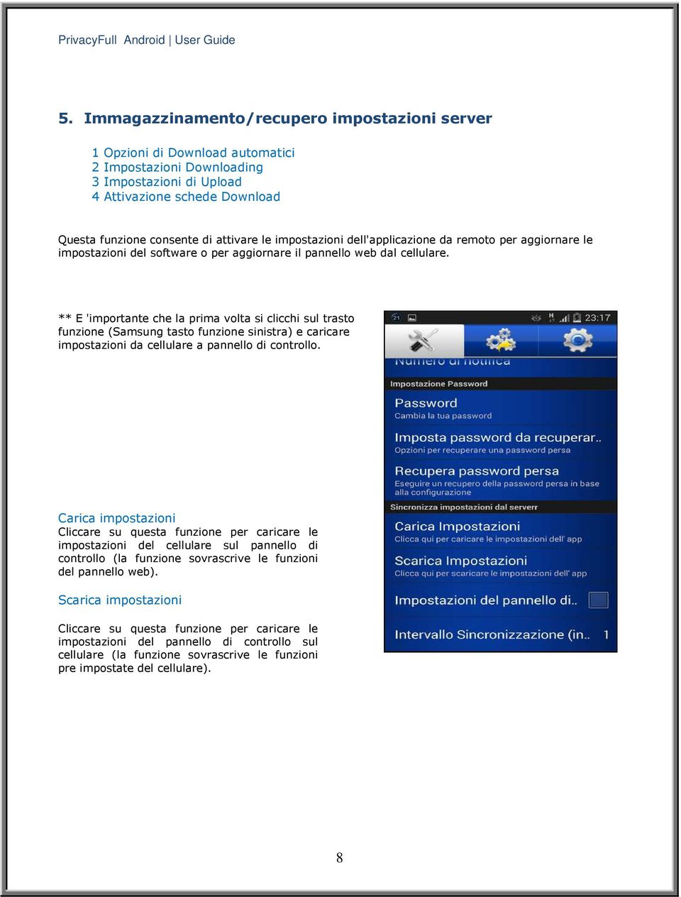 ** E 'importante che la prima volta si clicchi sul trasto funzione (Samsung tasto funzione sinistra) e caricare impostazioni da cellulare a pannello di controllo.