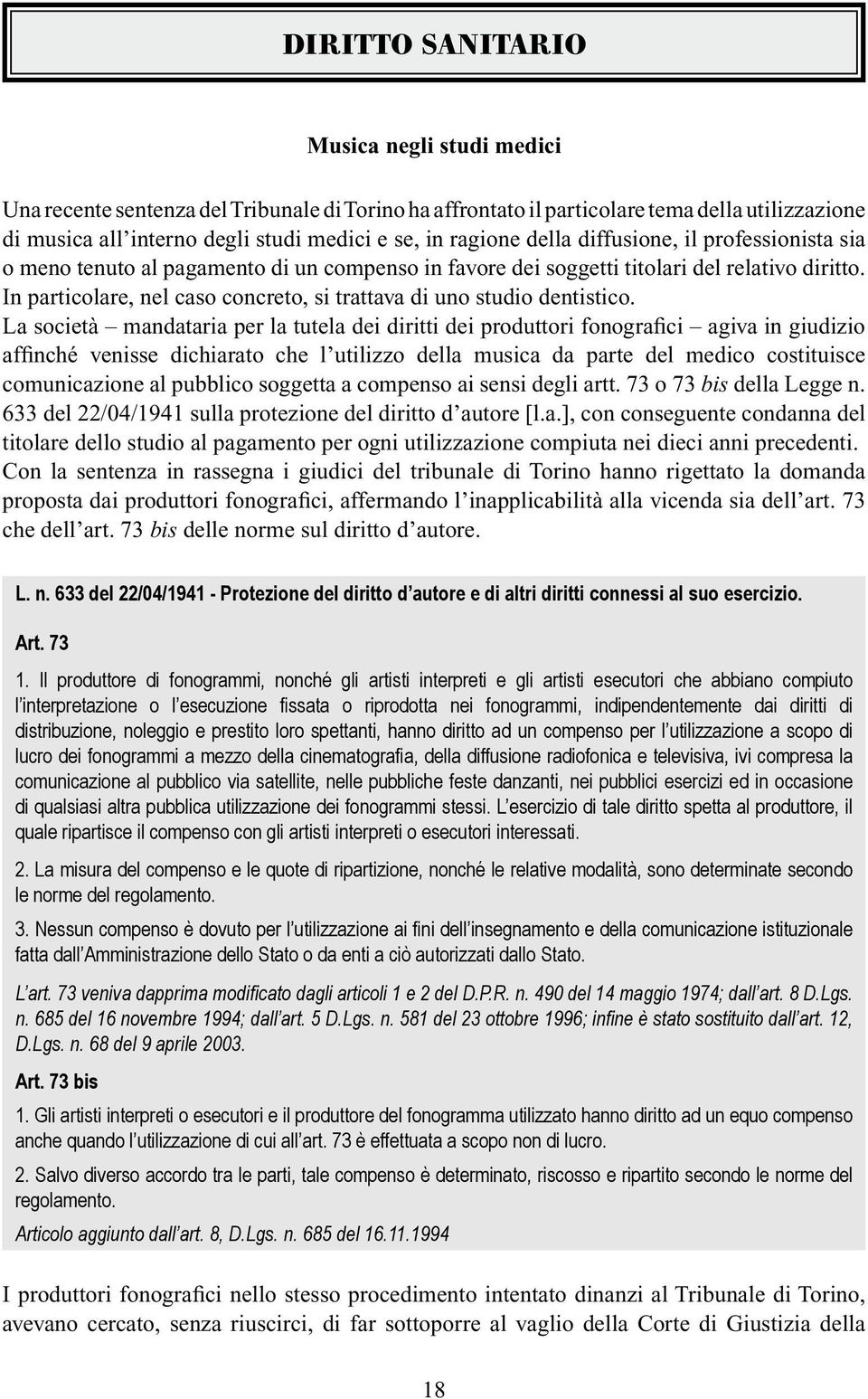 In particolare, nel caso concreto, si trattava di uno studio dentistico.