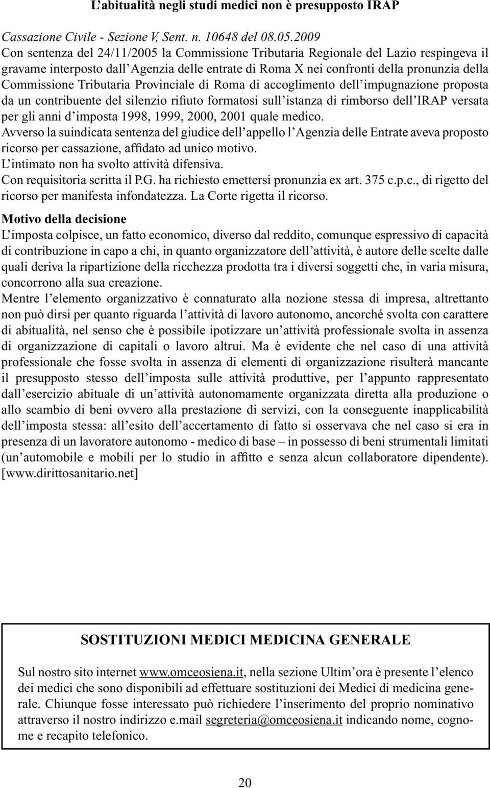 Tributaria Provinciale di Roma di accoglimento dell impugnazione proposta da un contribuente del silenzio rifiuto formatosi sull istanza di rimborso dell IRAP versata per gli anni d imposta 1998,