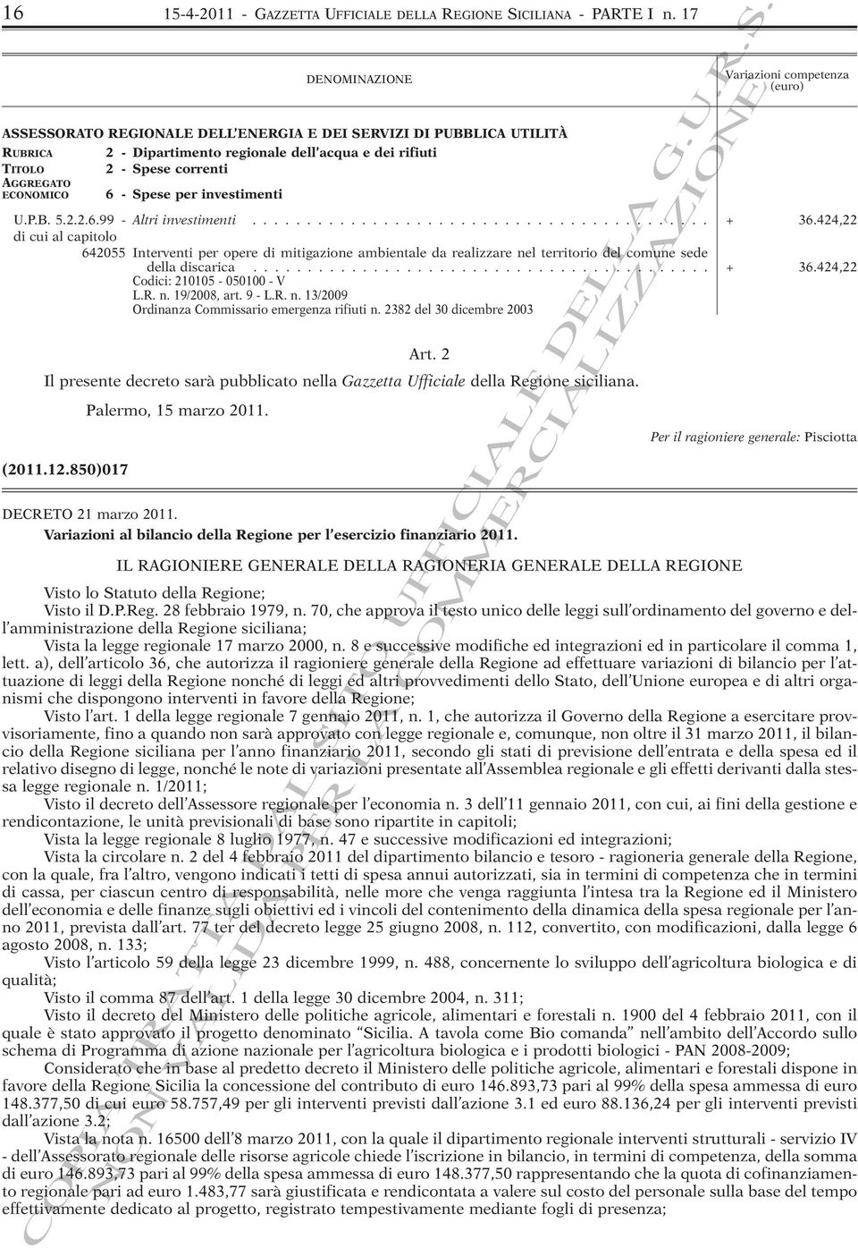 Spese per investimenti Variazioni competenza U.P.B. 5.2.2.6.99 - Altri investimenti.......................................... + 36.