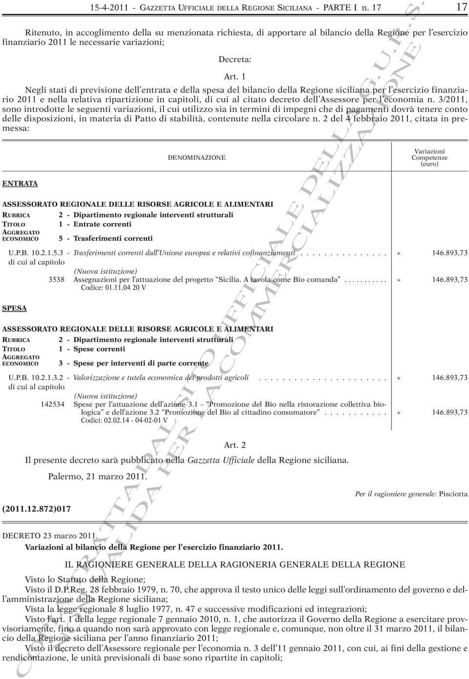 1 Negli stati di previsione dell entrata e della spesa del bilancio della Regione siciliana per l esercizio finanziario 2011 e nella relativa ripartizione in capitoli, di cui al citato decreto dell