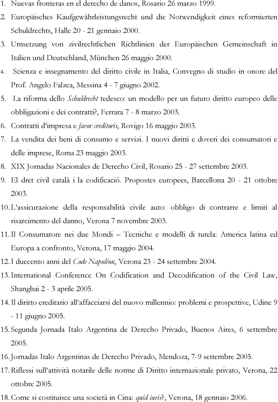 Scienza e insegnamento del diritto civile in Italia, Convegno di studio in onore del Prof. Angelo Falzea, Messina 4-7 giugno 2002. 5.