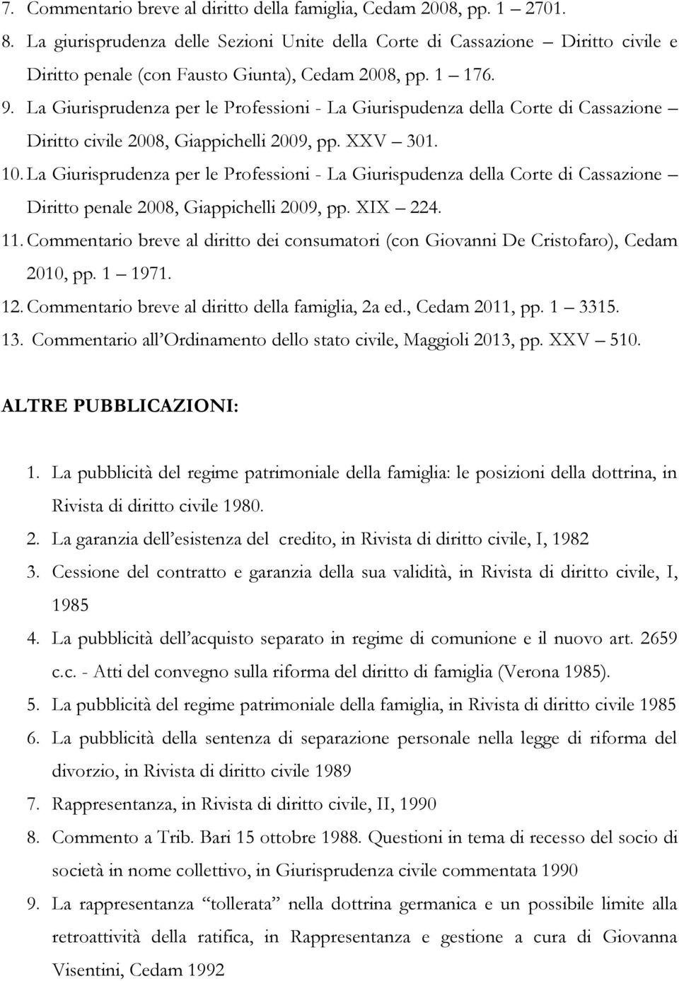 La Giurisprudenza per le Professioni - La Giurispudenza della Corte di Cassazione Diritto civile 2008, Giappichelli 2009, pp. XXV 301. 10.