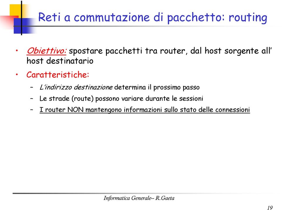 destinazione determina il prossimo passo Le strade (route) possono variare