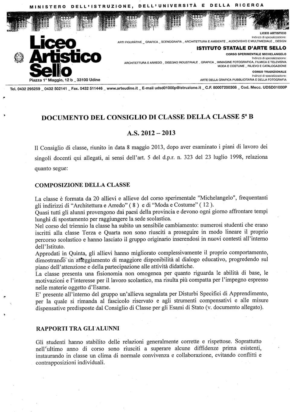 ARREDO _ DISEGNO INDUSTRIALE _ GRAFICA _ IMMAGINE FOTOGRAFICA, FILMICA E TELEVISIVA MODA E COSTUME _ RILIEVO E CATALOGAZIONE Jrld- CORSO TRADIZIONALE Indirizzi di specializzazione: ARTE DELLA GRAFICA