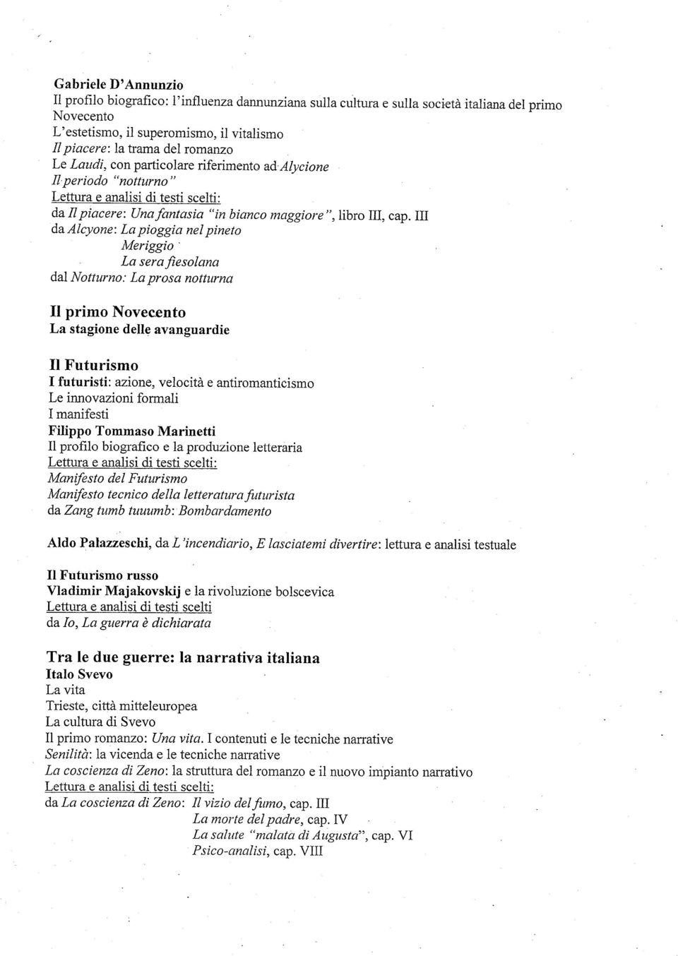 III da Alcyone: La pioggia nel pineto Meriggio La sera fiesolana dal Notturno: La prosa notturna Il primo Novecento La stagione delle avanguardie Il Futurismo I futuristi: azione, velocità e