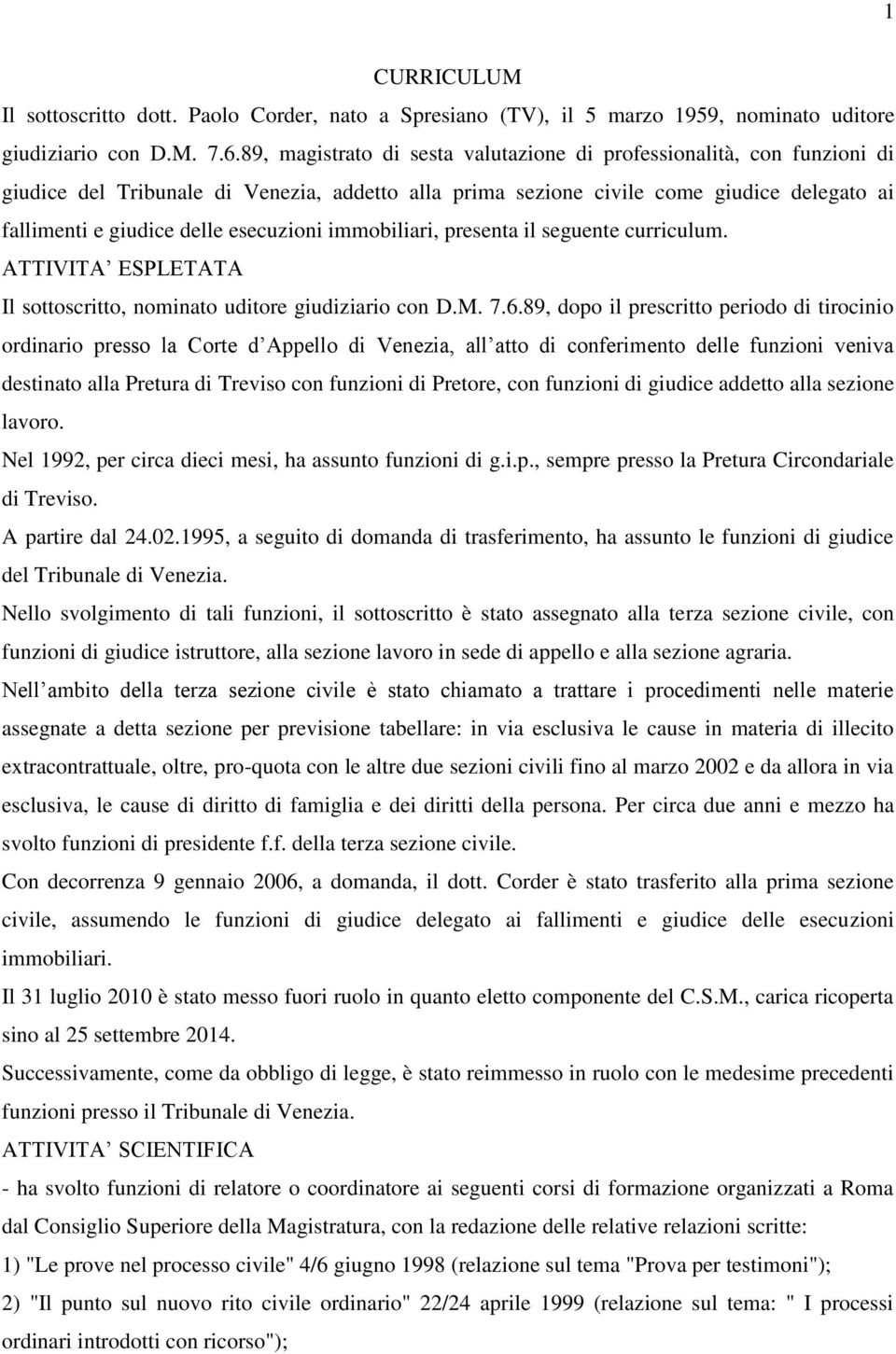 esecuzioni immobiliari, presenta il seguente curriculum. ATTIVITA ESPLETATA Il sottoscritto, nominato uditore giudiziario con D.M. 7.6.