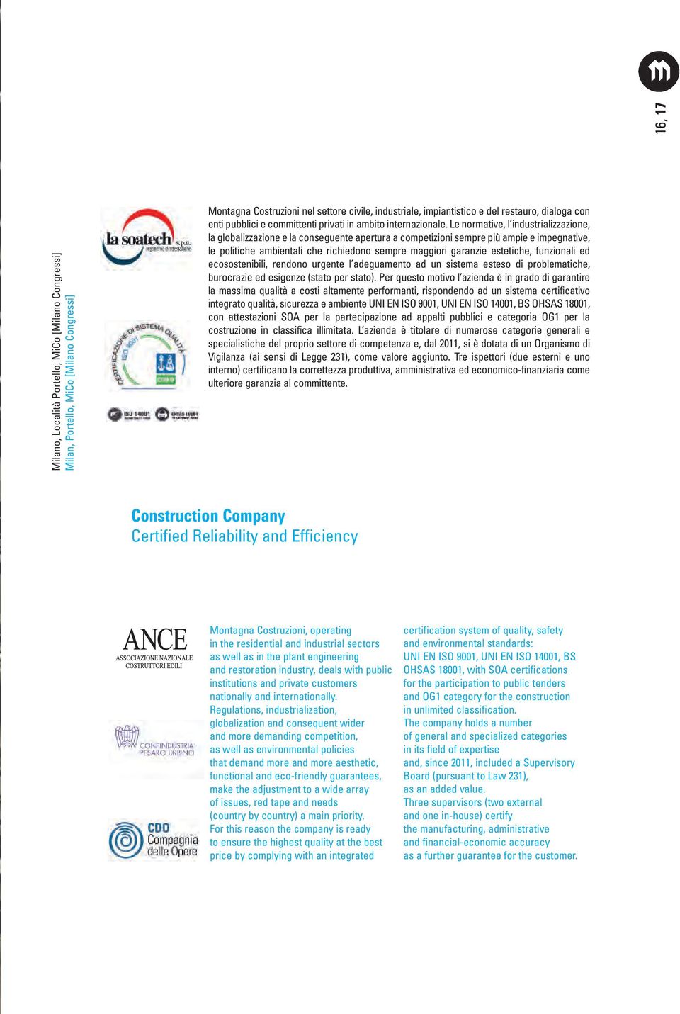 Le normative, l industrializzazione, la globalizzazione e la conseguente apertura a competizioni sempre più ampie e impegnative, le politiche ambientali che richiedono sempre maggiori garanzie