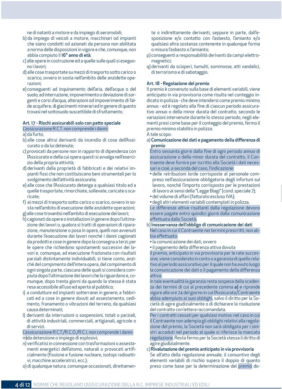 scarico, ovvero in sosta nell ambito delle anzidette operazioni; e) conseguenti ad inquinamento dell aria, dell acqua o del suolo; ad interruzione, impoverimento o deviazione di sorgenti e corsi d