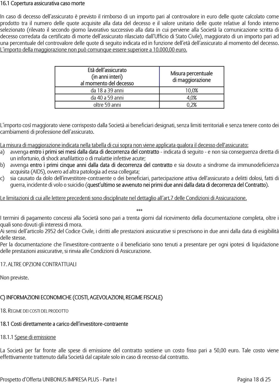 la comunicazione scritta di decesso corredata da certificato di morte dell assicurato rilasciato dall Ufficio di Stato Civile), maggiorato di un importo pari ad una percentuale del controvalore delle