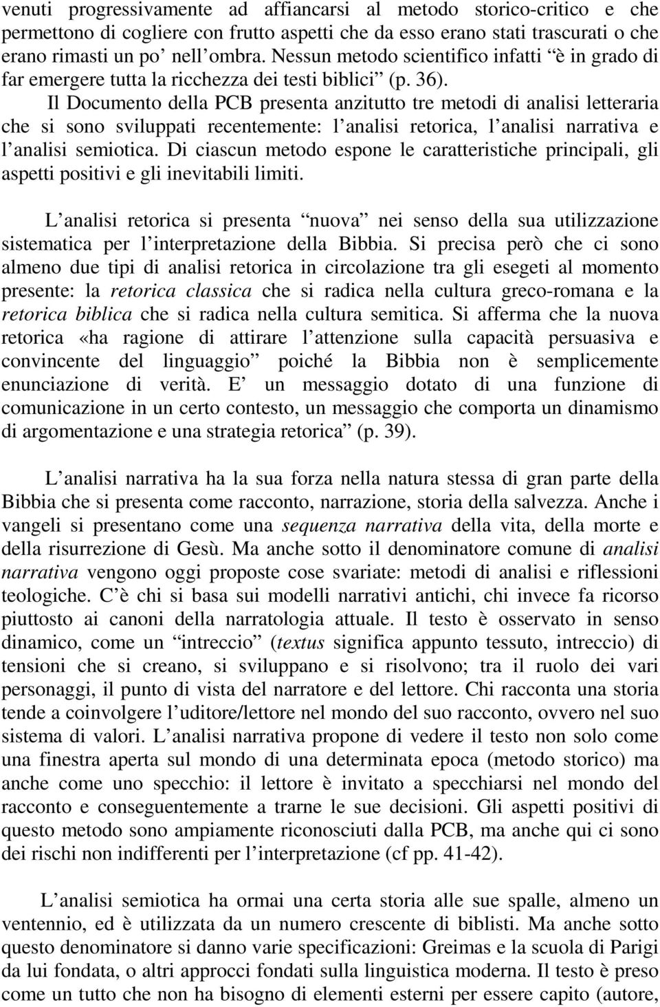 Il Documento della PCB presenta anzitutto tre metodi di analisi letteraria che si sono sviluppati recentemente: l analisi retorica, l analisi narrativa e l analisi semiotica.