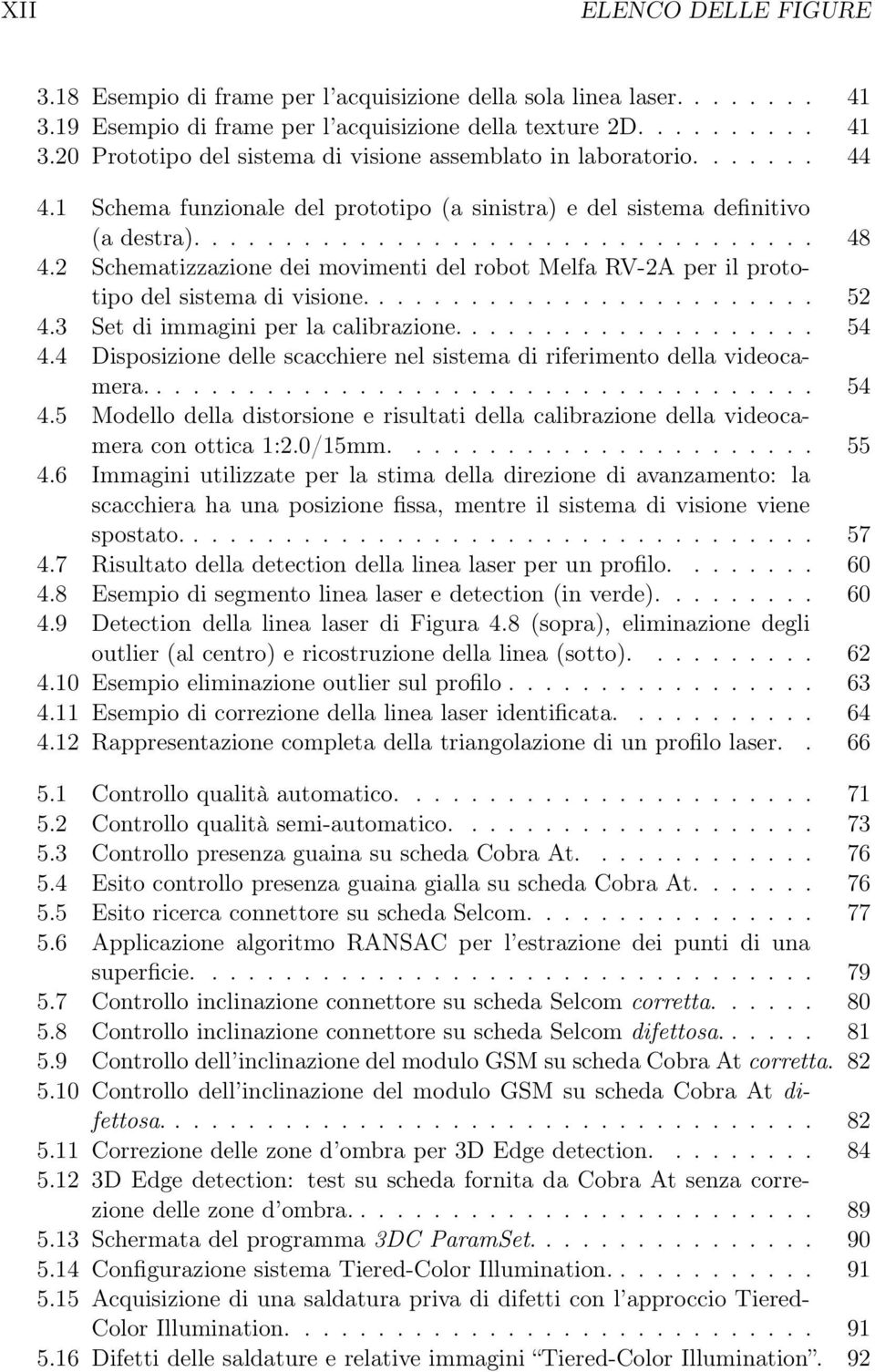 2 Schematizzazione dei movimenti del robot Melfa RV-2A per il prototipo del sistema di visione......................... 52 4.3 Set di immagini per la calibrazione.................... 54 4.