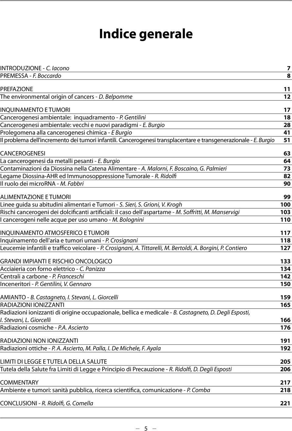 Burgio 28 Prolegomena alla cancerogenesi chimica - E Burgio 41 Il problema dell'incremento dei tumori infantili. Cancerogenesi transplacentare e transgenerazionale - E.