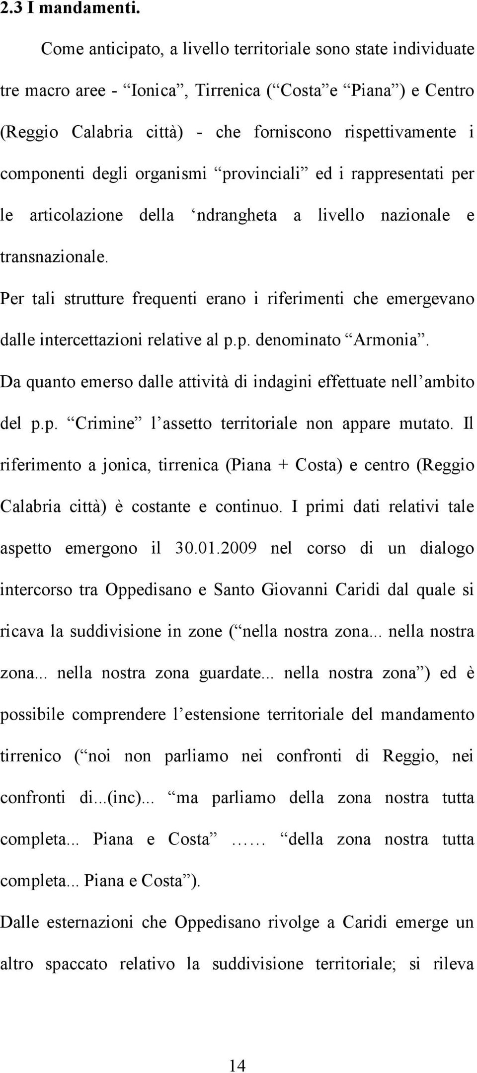 degli organismi provinciali ed i rappresentati per le articolazione della ndrangheta a livello nazionale e transnazionale.