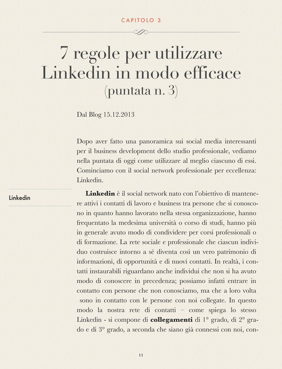 Cominciamo con il social network professionale per eccellenza: Linkedin.