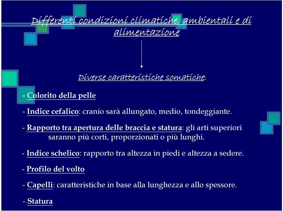 - Rapporto tra apertura delle braccia e statura: gli arti superiori saranno più corti, proporzionati o più lunghi.