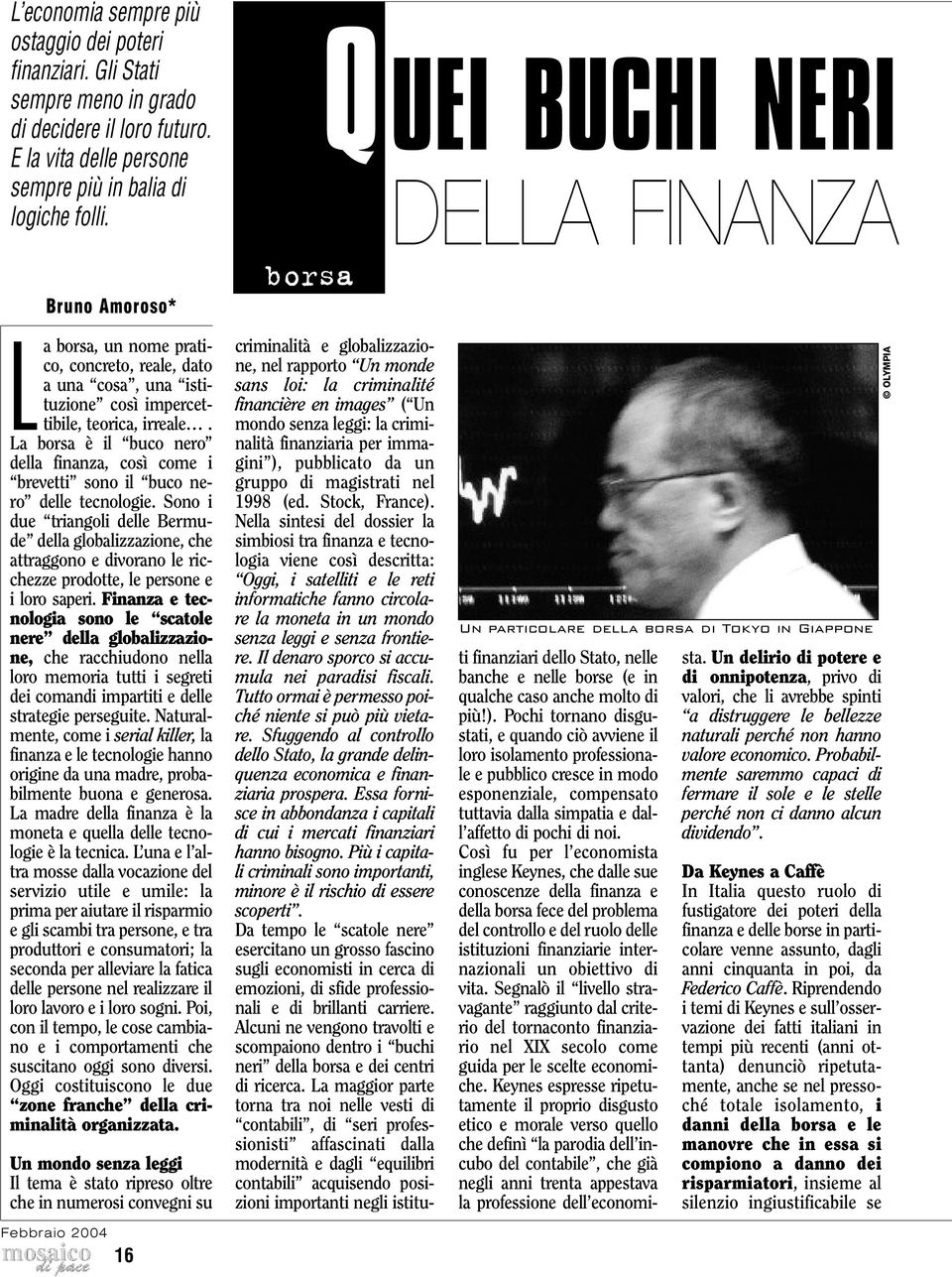 La borsa è il buco nero della finanza, così come i brevetti sono il buco nero delle tecnologie.