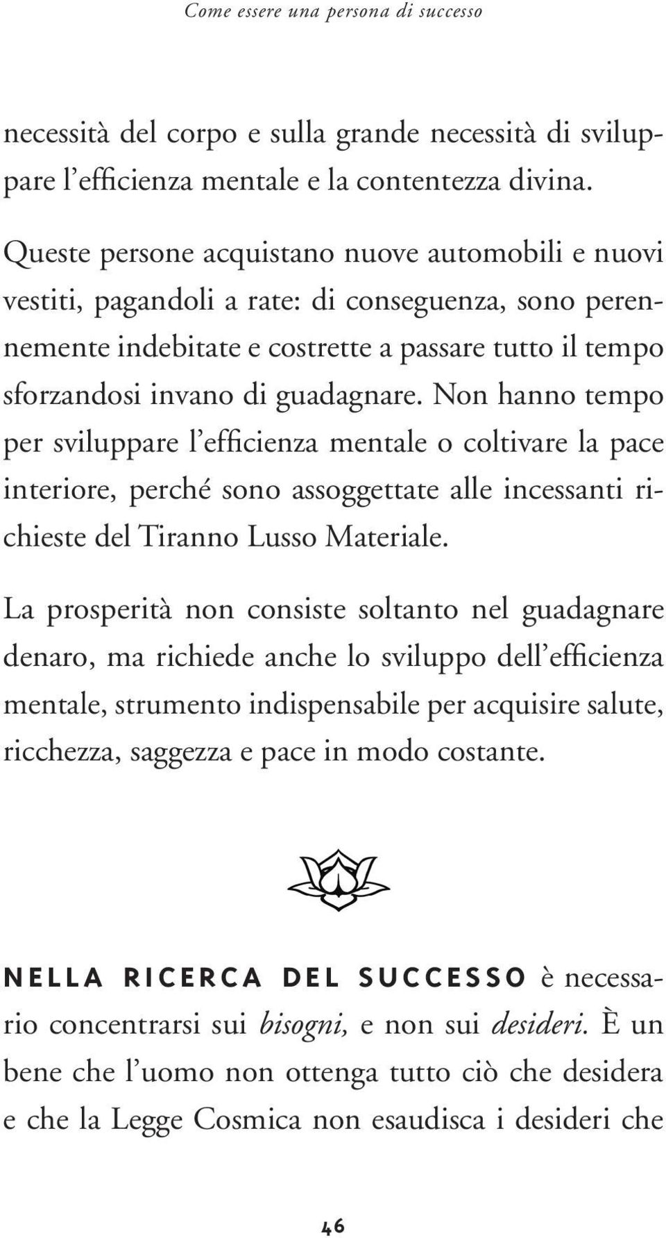 Non hanno tempo per sviluppare l efficienza mentale o coltivare la pace interiore, perché sono assoggettate alle incessanti richieste del Tiranno Lusso Materiale.