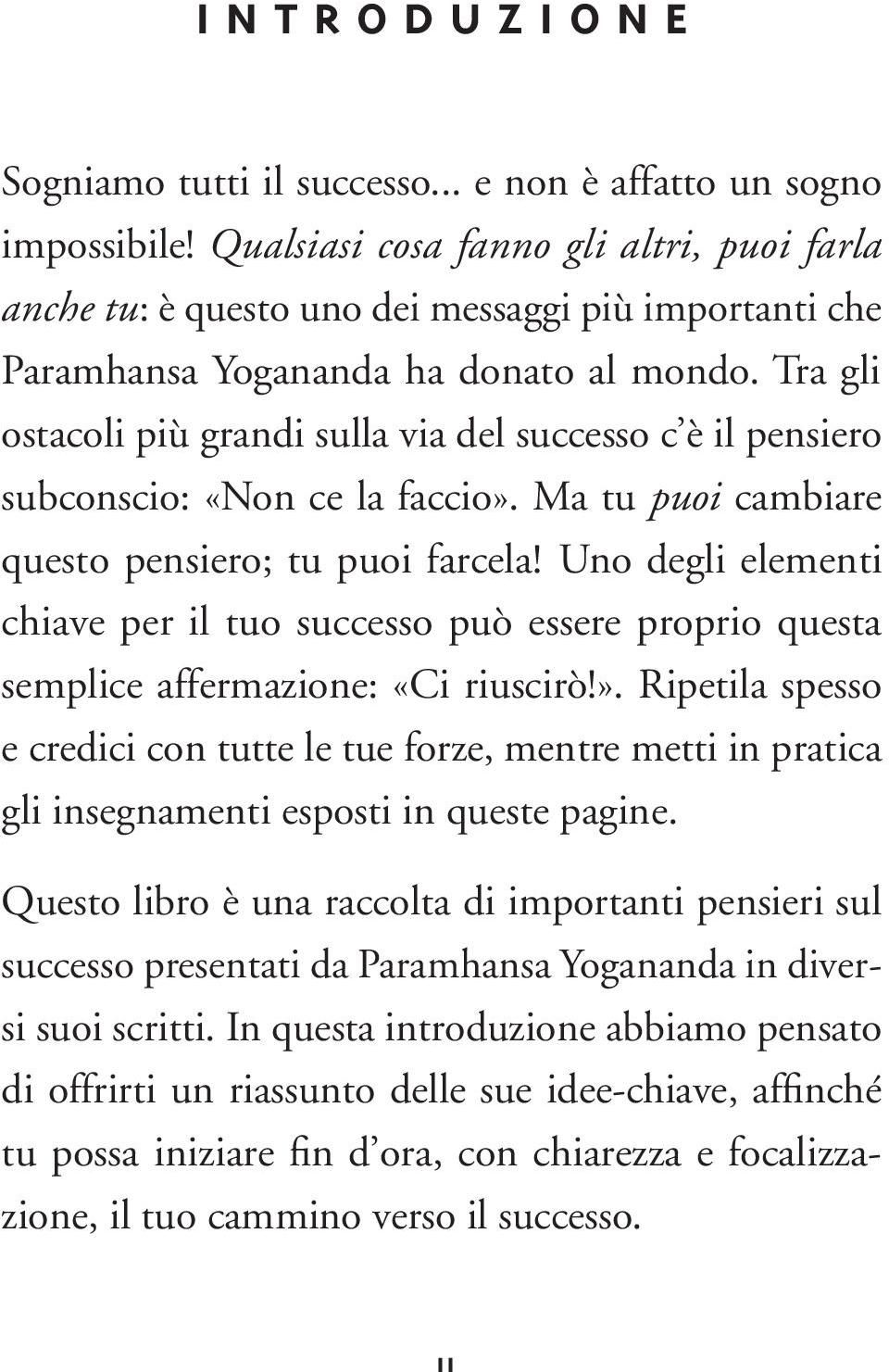 Tra gli ostacoli più grandi sulla via del successo c è il pensiero subconscio: «Non ce la faccio». Ma tu puoi cambiare questo pensiero; tu puoi farcela!