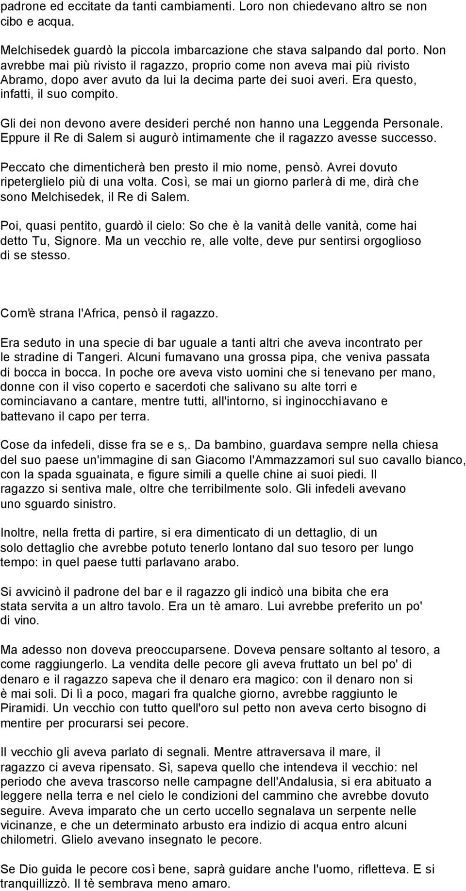 Gli dei non devono avere desideri perché non hanno una Leggenda Personale. Eppure il Re di Salem si augurò intimamente che il ragazzo avesse successo.