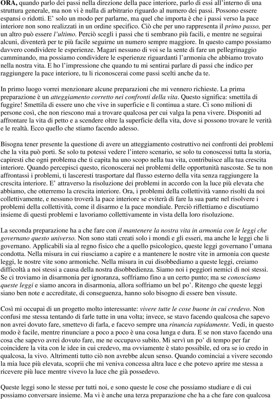 Ciò che per uno rappresenta il primo passo, per un altro può essere l ultimo.