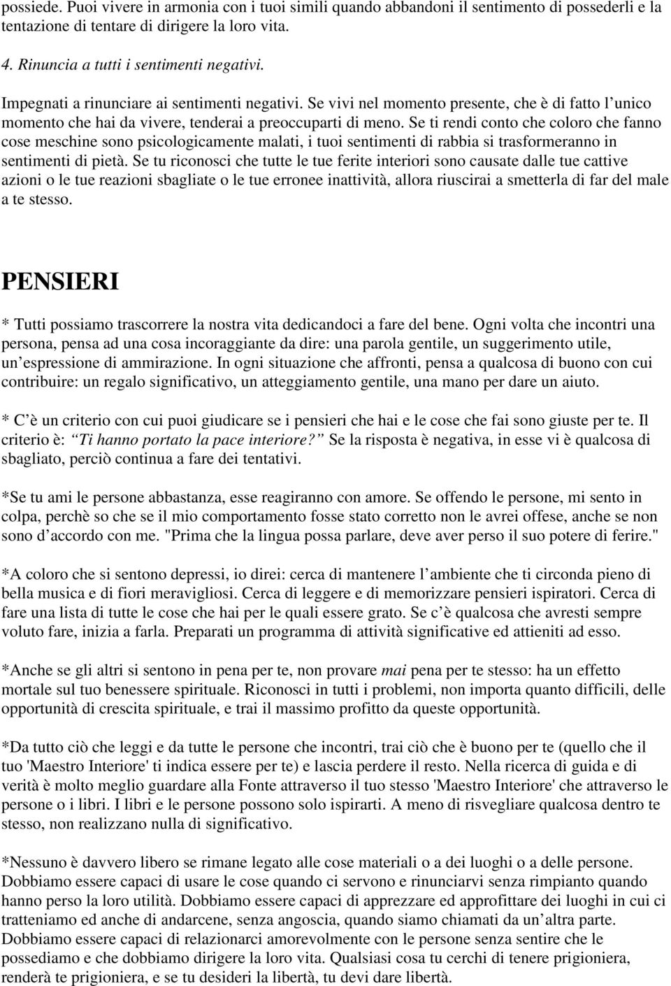 Se ti rendi conto che coloro che fanno cose meschine sono psicologicamente malati, i tuoi sentimenti di rabbia si trasformeranno in sentimenti di pietà.