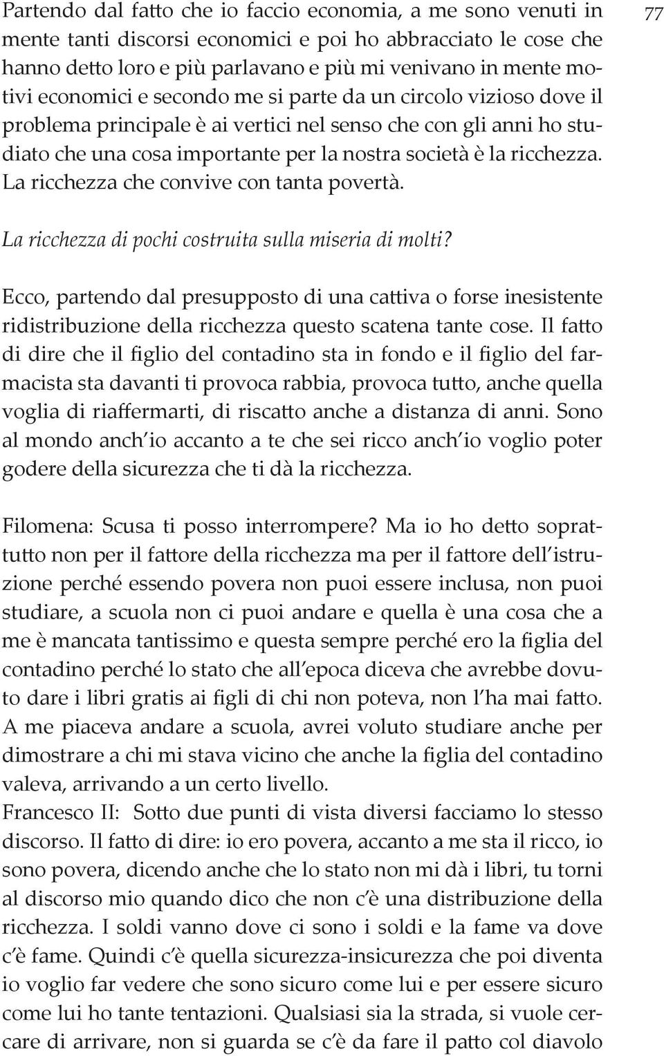 La ricchezza che convive con tanta povertà. 77 La ricchezza di pochi costruita sulla miseria di molti?